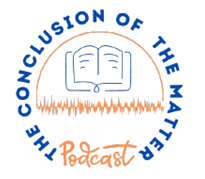 The Conslusion of the Matter Podcast